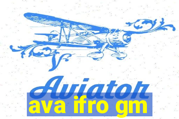 ava ifro gm